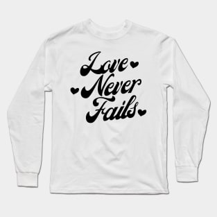 Love Never Fails. Love Saying. Long Sleeve T-Shirt